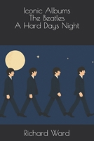 Iconic Albums - The Beatles - A Hard Days Night B0F2ZZKMKF Book Cover