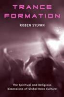 Trance Formation: The Spiritual and Religious Dimensions of Global Rave Culture 0415970911 Book Cover