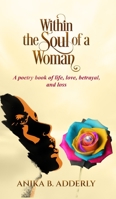 Within the Soul of a Woman: A poetry book of life, love, betrayal, and loss B0B7QTTRHH Book Cover