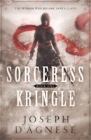 Sorceress Kringle: The Woman Who Became Santa Claus (The Kris Kringle Saga) 1941410316 Book Cover