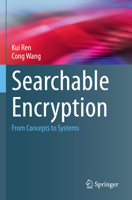 Searchable Encryption: From Concepts to Systems (Wireless Networks) 3031213793 Book Cover