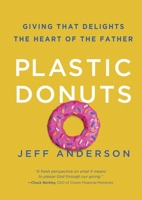 Plastic Donuts: Giving That Delights the Heart of the Father 1601425287 Book Cover