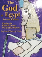 The God of Egypt - Second Edition: Placing the Biblical Exodus in Egyptian History 0979502055 Book Cover