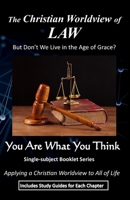 The Christian Worldview of LAW: But Don’t We Live in the Age of Grace? B08W7GB7NQ Book Cover
