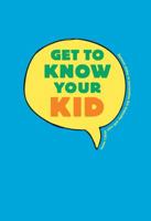 Get to Know Your Kid 1584798629 Book Cover