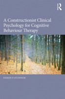 A Constructionist Clinical Psychology for Cognitive Behaviour Therapy 041585542X Book Cover