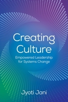 Creating Culture: Empowered Leadership For Systems Change B0DSSNNPVB Book Cover