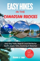 Easy Hikes in Canadian Rockies 2025: Easy-Day Trails, Maps & Local Stories for Banff, Jasper, Yoho, Kootenay & Waterton B0FQVW8N4S Book Cover