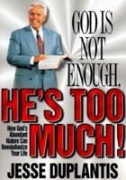 God Is Not Enough, He's Too Much! 0972871292 Book Cover