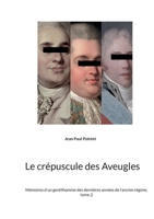 Le crépuscule des Aveugles: Mémoires d'un gentilhomme des dernières années de l'ancien régime, tome 2 2322487732 Book Cover