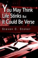 You May Think Life Stinks but It Could Be Verse 0595281222 Book Cover