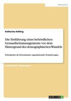 Die Einführung eines behördlichen Gesundheitsmanagements vor dem Hintergrund des demographischen Wandels: Polizeikultur als Determinante organisationaler Veränderungen 3656470367 Book Cover