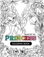 Magical Princess: An Princess Coloring Book with Princess Forest Animals, Fantasy Landscape Scenes, Country Flower Designs, and Mythical Nature Patterns 1541213211 Book Cover