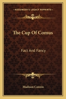 The Cup Of Comus: Fact And Fancy 1530004667 Book Cover