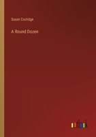 A round dozen: Collector's Great Classics - Complete Revised Original Book for Modern Readers 1514280191 Book Cover