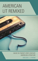 American Lit Remixed: Music in Twenty-First Century American Literature 1498594778 Book Cover