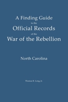 A Finding Guide to the Official Records of the War of the Rebellion: Volume II: North Carolina B0GSSPB7VC Book Cover