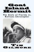 Goat Island Hermit: The State of Florida vs. Rollians Christopher 153748401X Book Cover