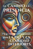 El camino hacia la presencia: Prácticas cotidianas para la paz y la claridad interiores: Descubra sencillas meditaciones y ejercicios de atención ... cuerpo, la mente y el alma) (Spanish Edition) B0DST4Y7C3 Book Cover