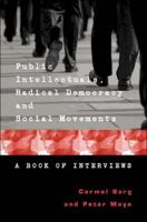 Public Intellectuals, Radical Democracy and Social Movements: A Book of Interviews (Counterpoints: Studies in the Postmodern Theory of Education) 0820470767 Book Cover