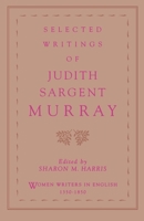 Selected Writings of Judith Sargent Murray (Women Writers in English, 1350-1850) 0195100387 Book Cover