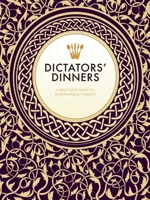Dictators' Dinners: The Bad Taste Guide to Entertaining Tyrants 1908531789 Book Cover