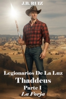 LEGIONARIOS DE LA LUZ: THADDEUS PARTE I LA FORJA (Spanish Edition) B0GGXZN9LT Book Cover