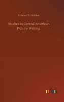 Studies in Central American Picture-Writing 150852677X Book Cover