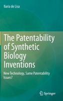 The Patentability of Synthetic Biology Inventions: New Technology, Same Patentability Issues? 3030512053 Book Cover