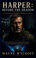 Harper - Before the Shadow: He thought his purpose had ended. The Shadow had other plans. B0H1GTFXBB Book Cover