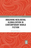 Imagining Neoliberal Globalization in Contemporary World Fiction 0367904217 Book Cover