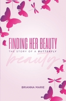 Finding Her Beauty: The Story of a butterfly 1955258120 Book Cover