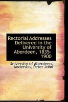 Rectorial Addresses Delivered in the University of Aberdeen, 1835 - 1900 0526774088 Book Cover