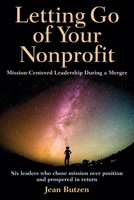 Letting Go of Your Nonprofit: Mission-Centered Leadership During a Merger B09KN2PDFH Book Cover