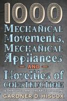 1000 Mechanical Movements, Mechanical Appliances and Novelties of Construction (6th Revised and Enlarged Edition) 1621389774 Book Cover