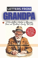 Letters from Grandpa: A Grandfather’s Wisdom on Marriage, Peace, and Building a Family That Lasts... Guidance for Young Men on Love, Marriage, and Lasting Peace B0FR99RV6K Book Cover