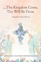 Thy Kingdom Come, Thy Will Be Done: Kingdom of the Blessed 1778833942 Book Cover
