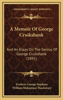 A Memoir Of George Cruikshank: And An Essay On The Genius Of George Cruikshank 1164538632 Book Cover