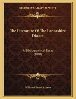 The Literature of the Lancashire Dialect 1022187368 Book Cover