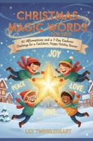 CHRISTMAS MAGIC WORDS FOR KIDS: 40 Affirmations and a 7 day Kindness challenge for a Confident, Happy Holiday Season B0G56JGQG1 Book Cover