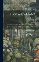 Flora Italiana: Ossia, Descrizione Delle Piante Che Crescono Spontanee O Vegetano Come Tali In Italia E Nelle Isole Ad Essa Aggaicenti 1021009067 Book Cover