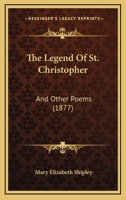 The Legend Of St. Christopher: And Other Poems 1279877979 Book Cover