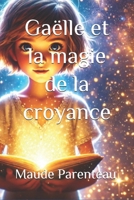 Gaëlle et la magie de la croyance (French Edition) B0DQSR656M Book Cover