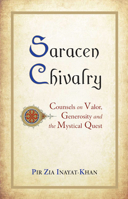 Saracen Chivalry: Counsels on Valor, Generosity and the Mystical Quest 0930872932 Book Cover