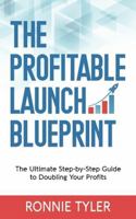 The Profitable Launch Blueprint: The Ultimate Step-by-Step Guide to Doubling Your Profits 1735031739 Book Cover
