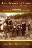 The Reynolds Gang: Confederate Outlaws With A Cause 1470166593 Book Cover