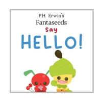 P.H. Erwin's Fantaseeds Say Hello B0F692886J Book Cover
