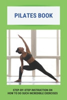 Pilates Book: Step-By-Step Instruction On How To Do Such Incredible Exercises: Pilates Suspension Method Book B093CHKYXX Book Cover