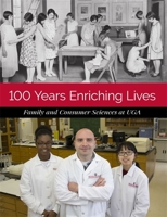 100 Years Enriching Lives: Family and Consumer Sciences at Uga 0820354511 Book Cover