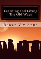 Learning and Living The Old Ways: Wiccan Lessons, Rituals, Rites of Passage, 1545471339 Book Cover